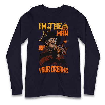 Freddy Krueger I Am The Man Of Your Dreams Halloween Long Sleeve T Shirt