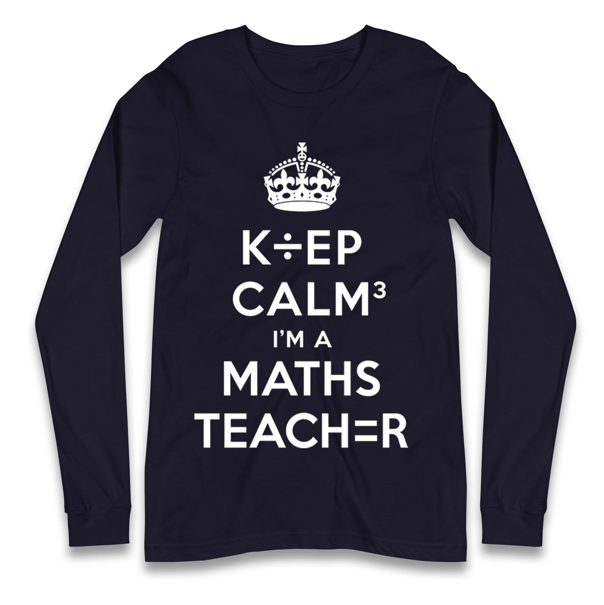 Keep Calm I’m A Maths Teacher Longsleeve T Shirt 