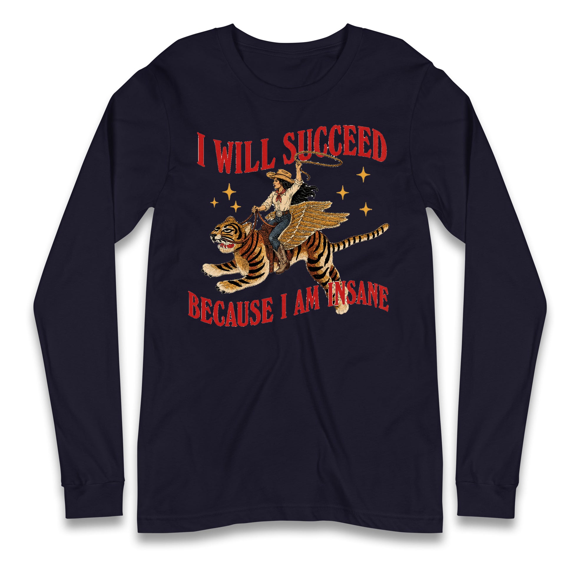I Will Succeed Because I Am Insane Cowgirl Tiger Longsleeve T Shirt