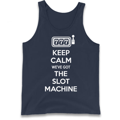 Keep Calm We've Got The Slot Machine Tank Top