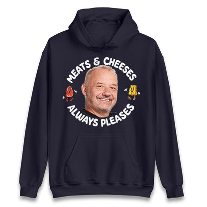 Meats And Cheeses Always Pleases Hoodie