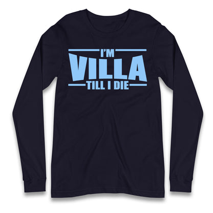 I’m Villa Till I Die Longsleeve T Shirt