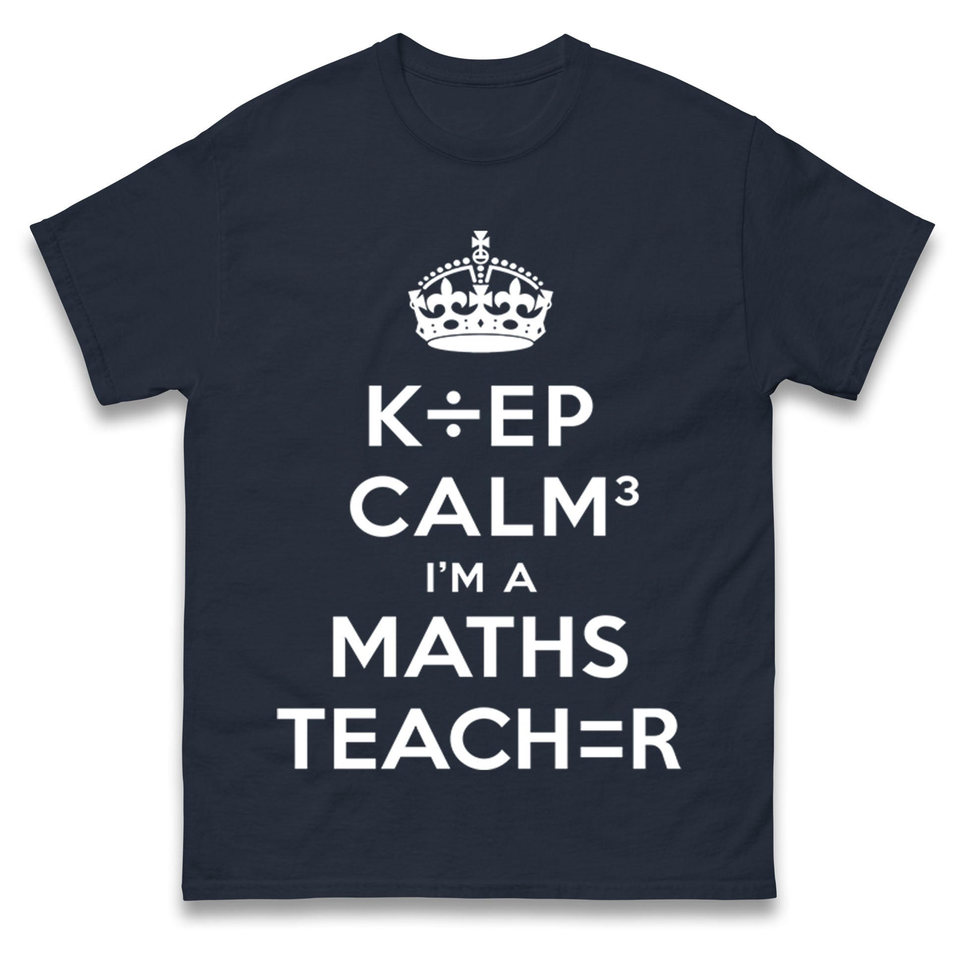 Keep Calm I’m A Maths Teacher T Shirt