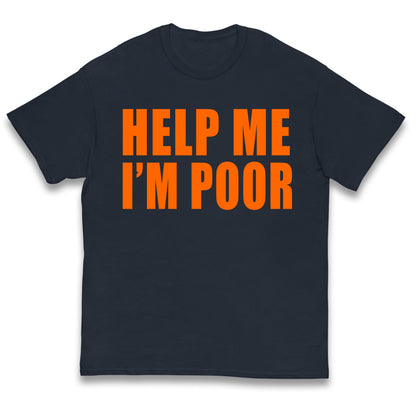 Help Me I’m Poor Kids T Shirt 