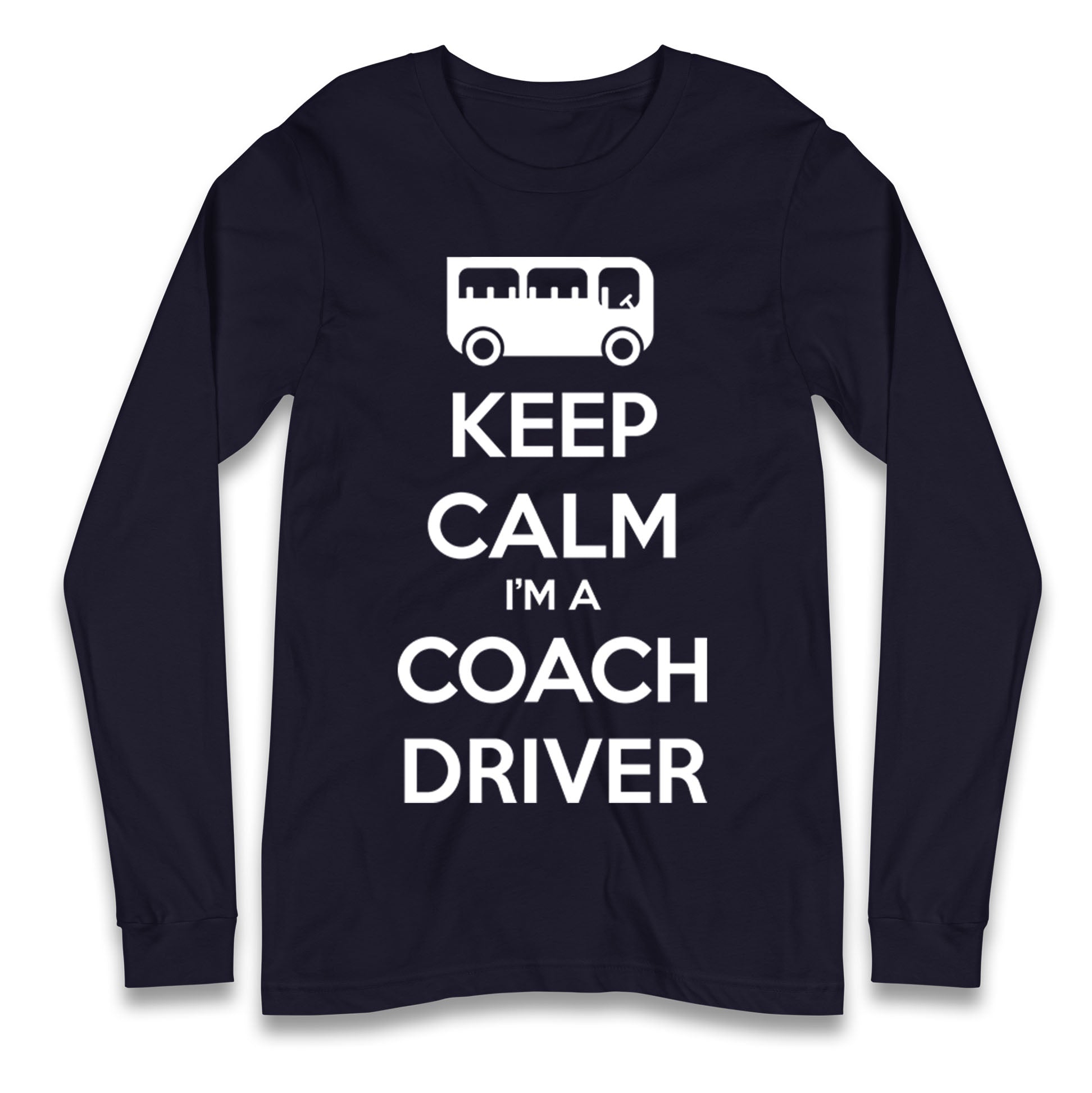 Keep Calm I’m a Coach Driver Longsleeve T Shirt