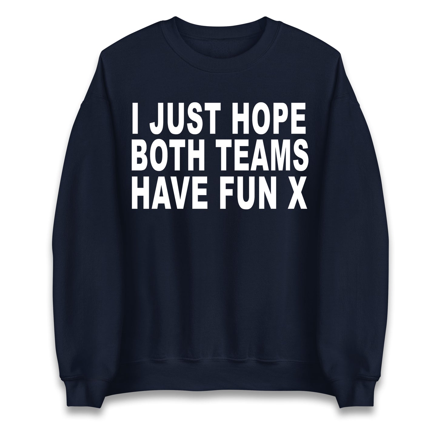 I Just Hope Both Teams Have Fun X Jumper
