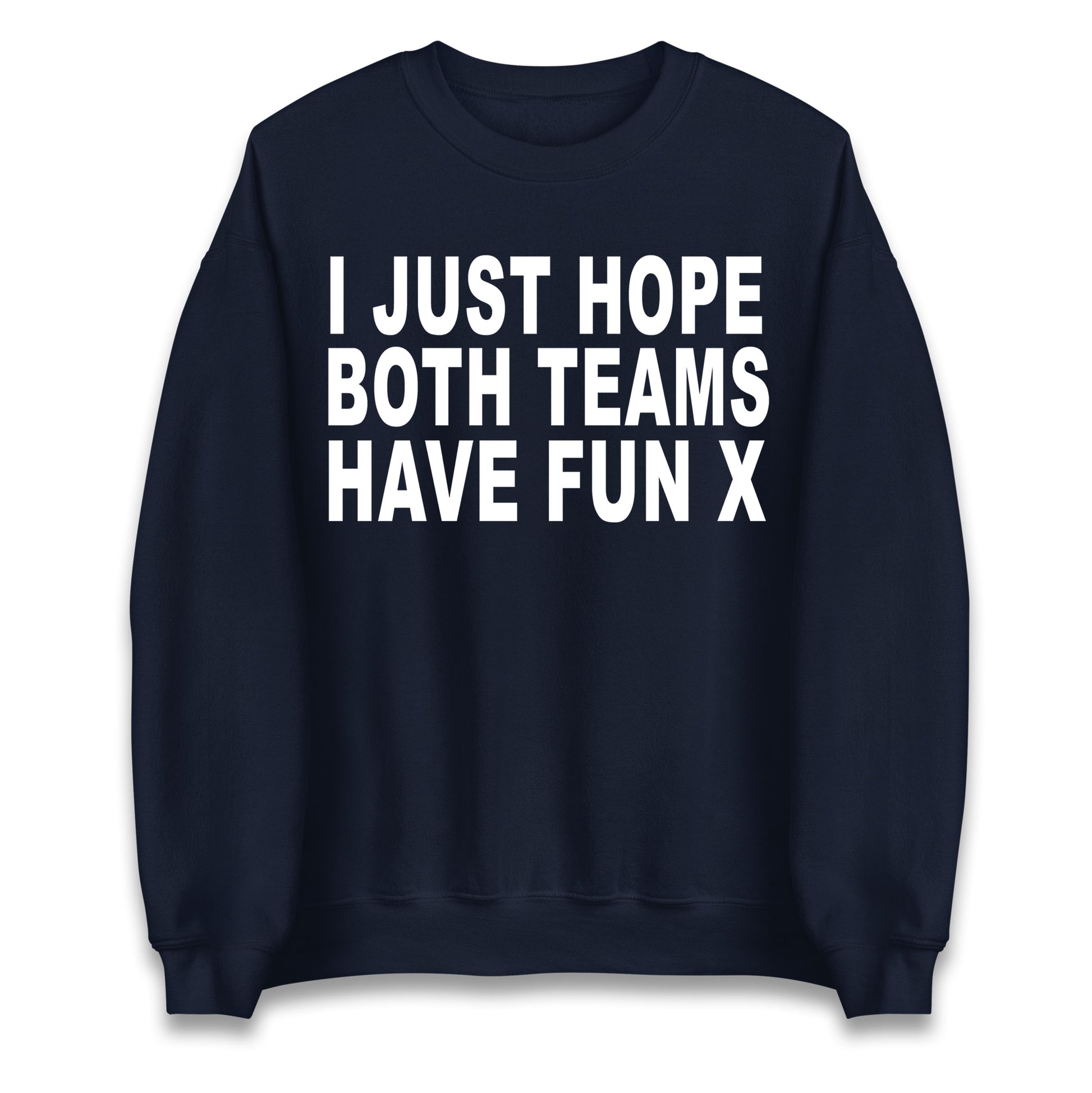 I Just Hope Both Teams Have Fun X Jumper
