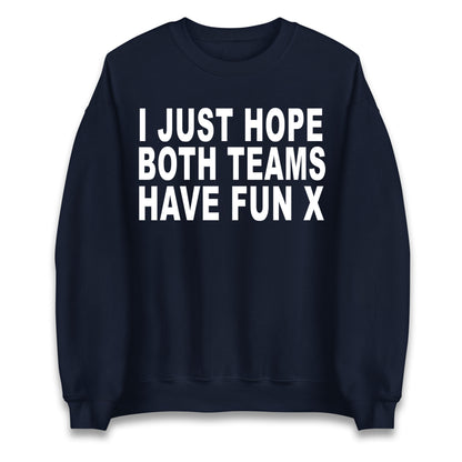 I Just Hope Both Teams Have Fun X Jumper
