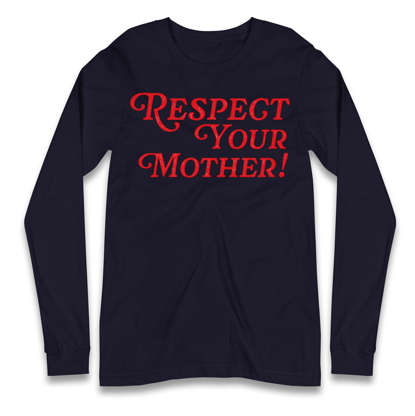 Respect Your Mother Longsleeve T Shirt