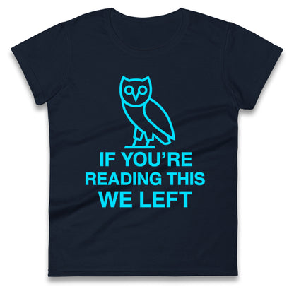 If You're Reading This We Left Ladies T Shirt