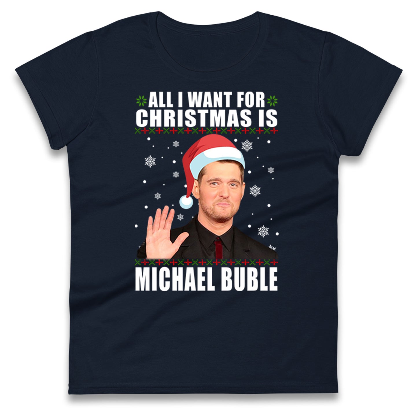 All i Want For Christmas Is Michael Buble Christmas Ladies Shirt