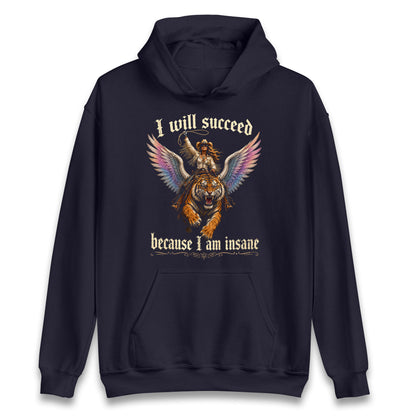 I Will Succeed Because I Am Insane Hoodie