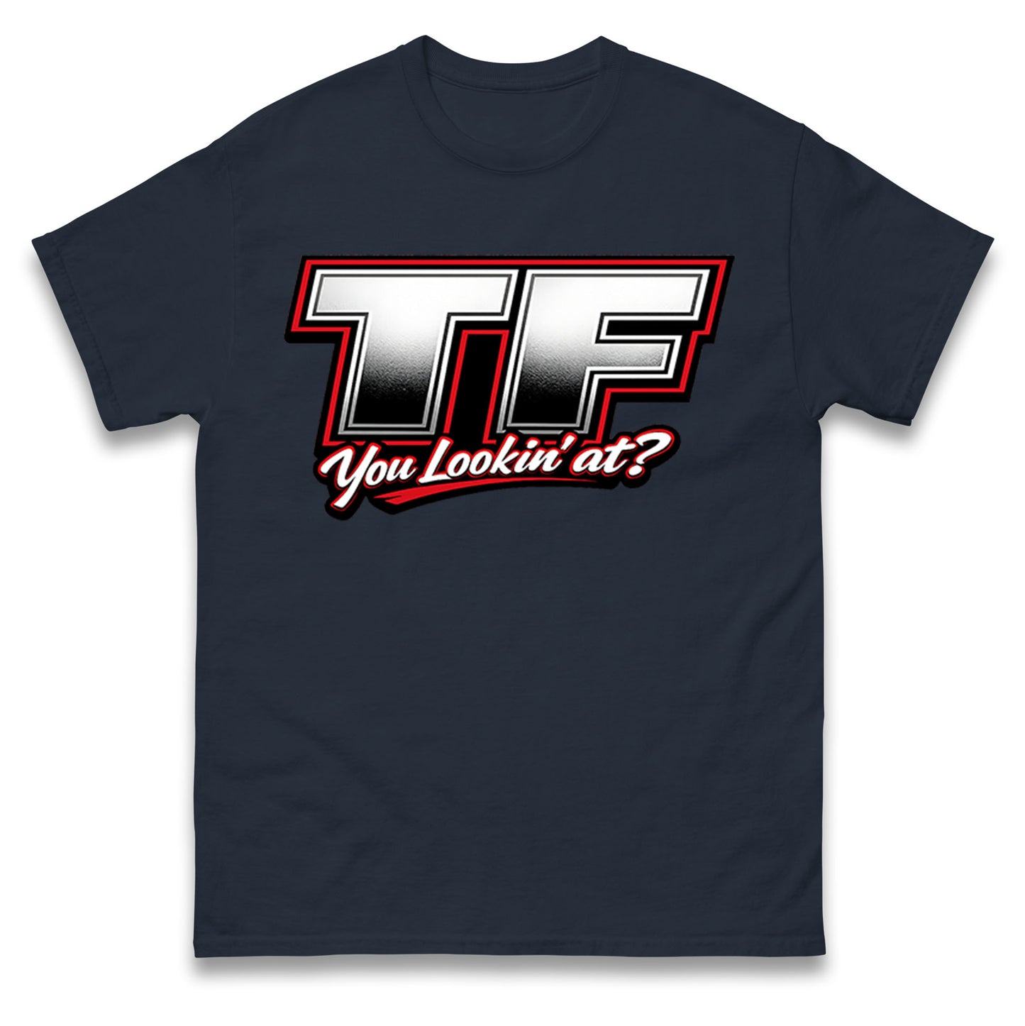 TF You Lookin' at T Shirt