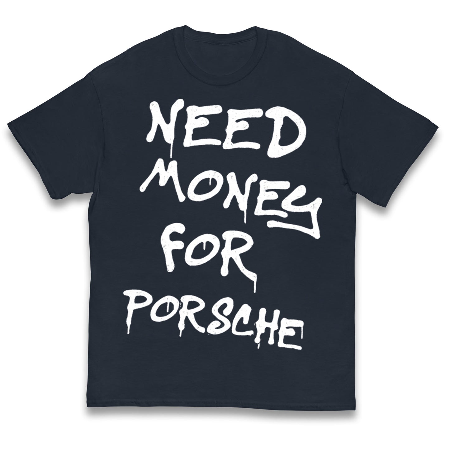 Need Money For Porsche Kids T Shirt
