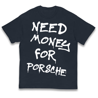 Need Money For Porsche Kids T Shirt