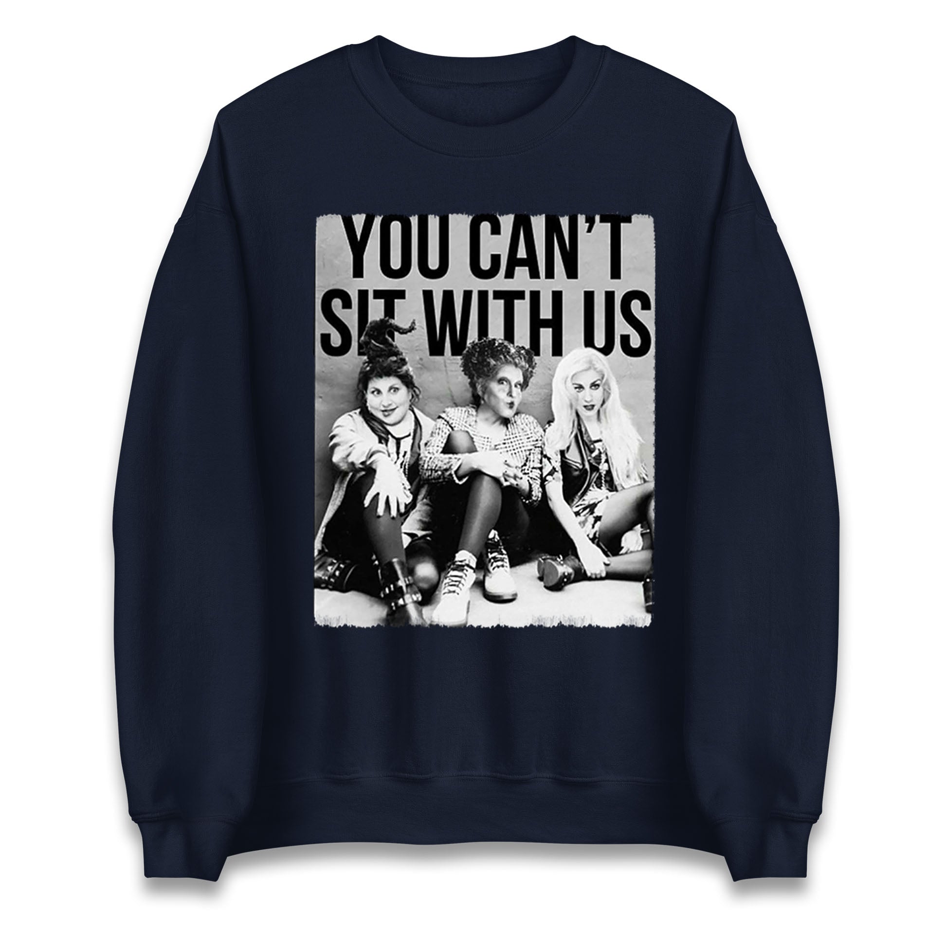 The Sanderson Sisters You Cant Sit With Us Halloween Sweatshirt
