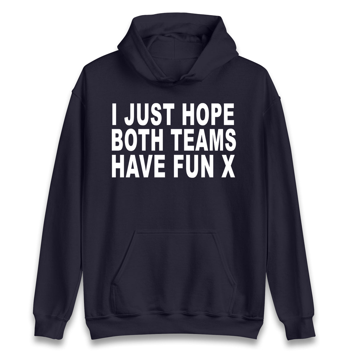 I Just Hope Both Teams Have Fun X Hoodie