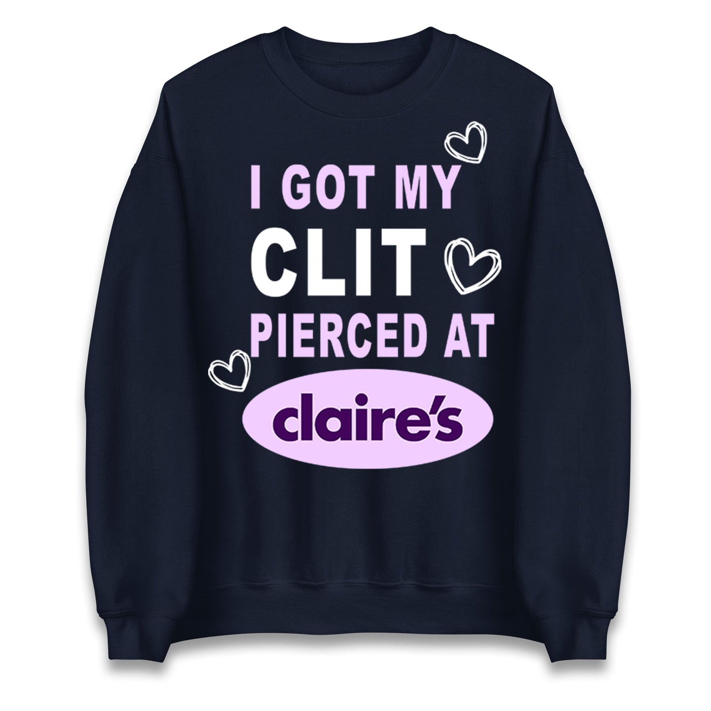 I Got My Clit Pierced At Claire's Adult Humour Jumper
