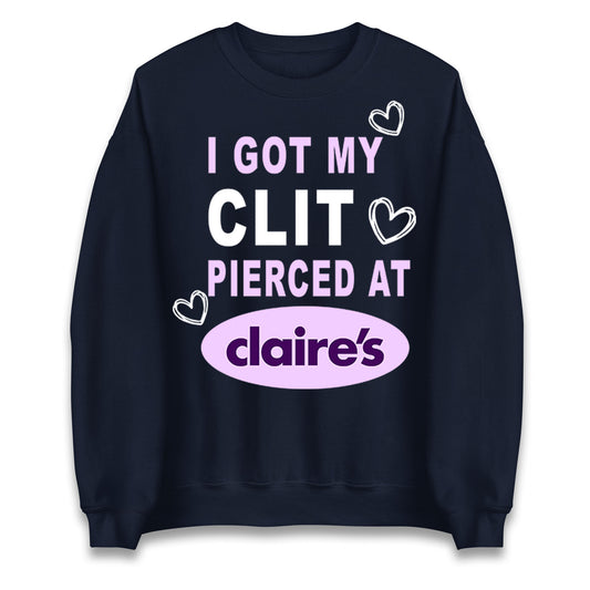 I Got My Clit Pierced At Claire's Adult Meme Feminist Jumper for Sale