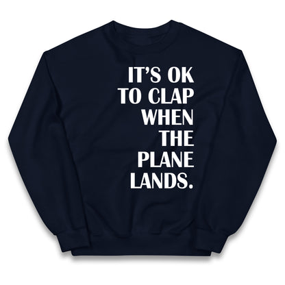 It's OK To Clap When The Plane Lands Kids Jumper