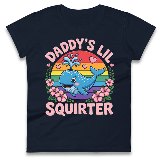 Inappropriate Daddy's Lil Squirter Embarrassing Dank Meme Women Shirt Humorous Shirt for Ladies Funny Quote Tee Offensive Meme