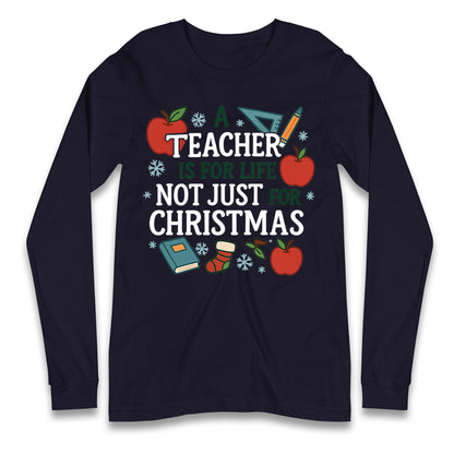 A Teacher is for Life Not Just for Christmas Long Sleeve Shirt