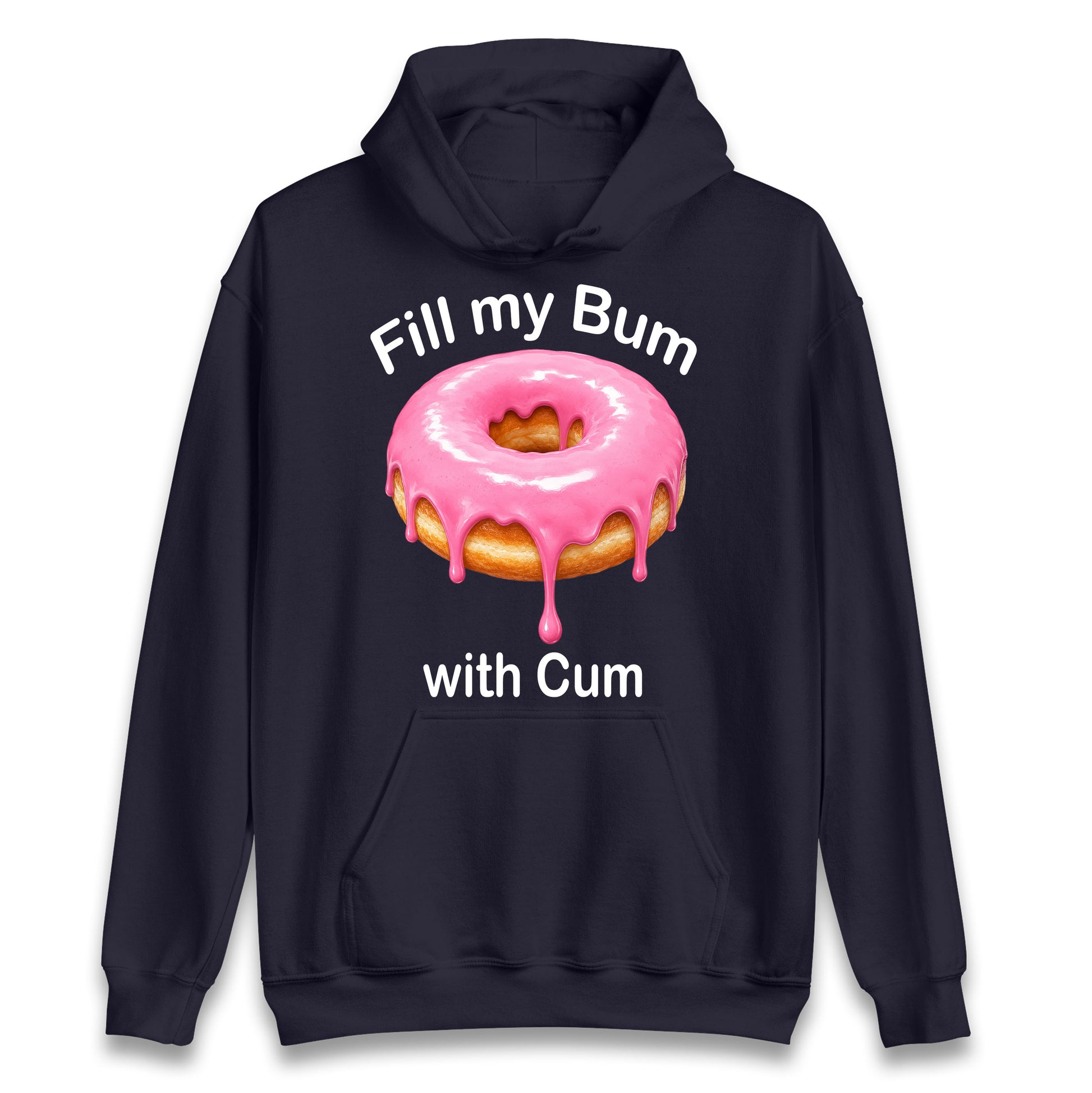 Fill My Bum with Cum Hoodie