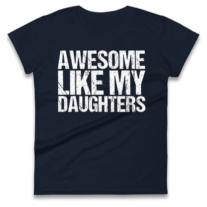 Awesome Like My Daughters Ladies T Shirt