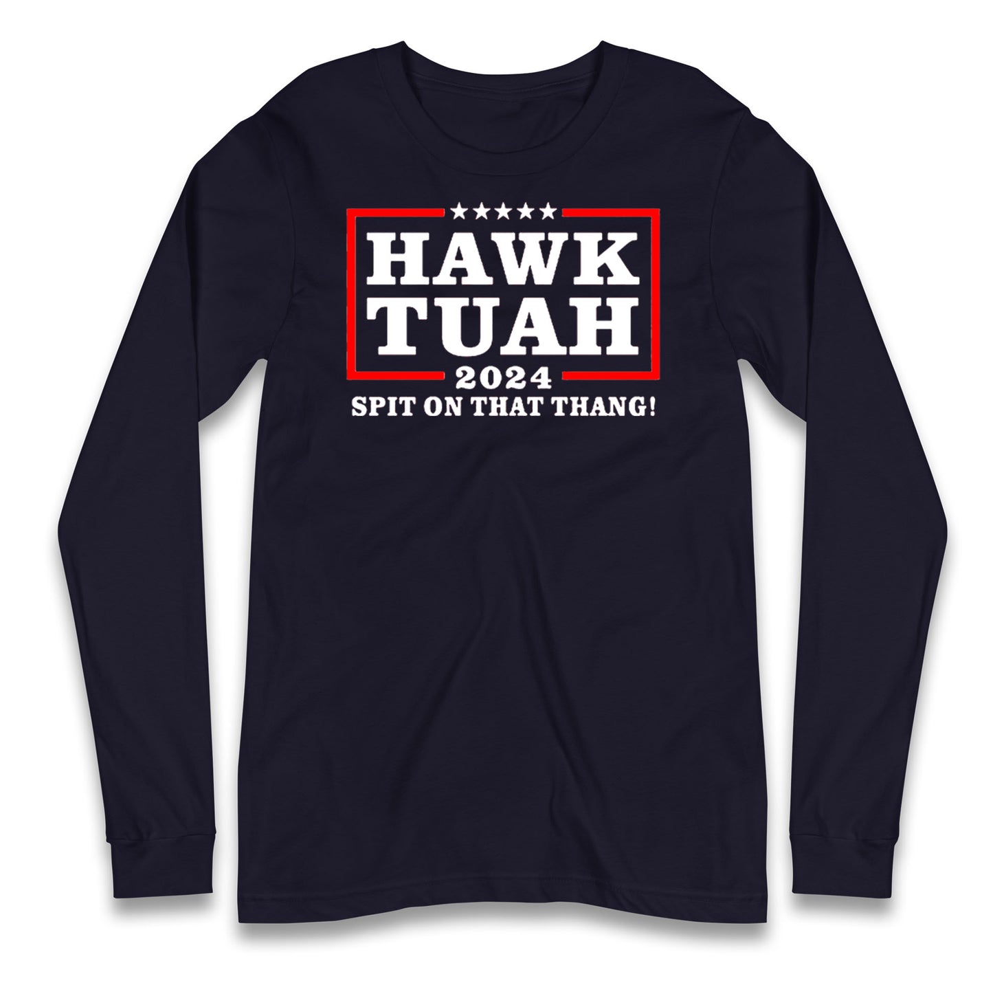 Hawk Tuah Spit on That Thang 2024 Long Sleeve T Shirt