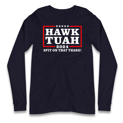 Hawk Tuah Spit on That Thang 2024 Long Sleeve T Shirt