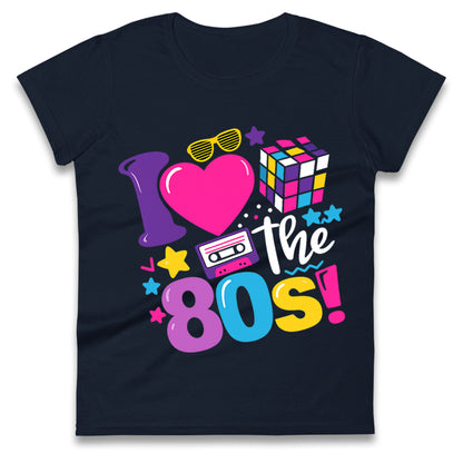 I Love The 80's Ladies T Shirt 