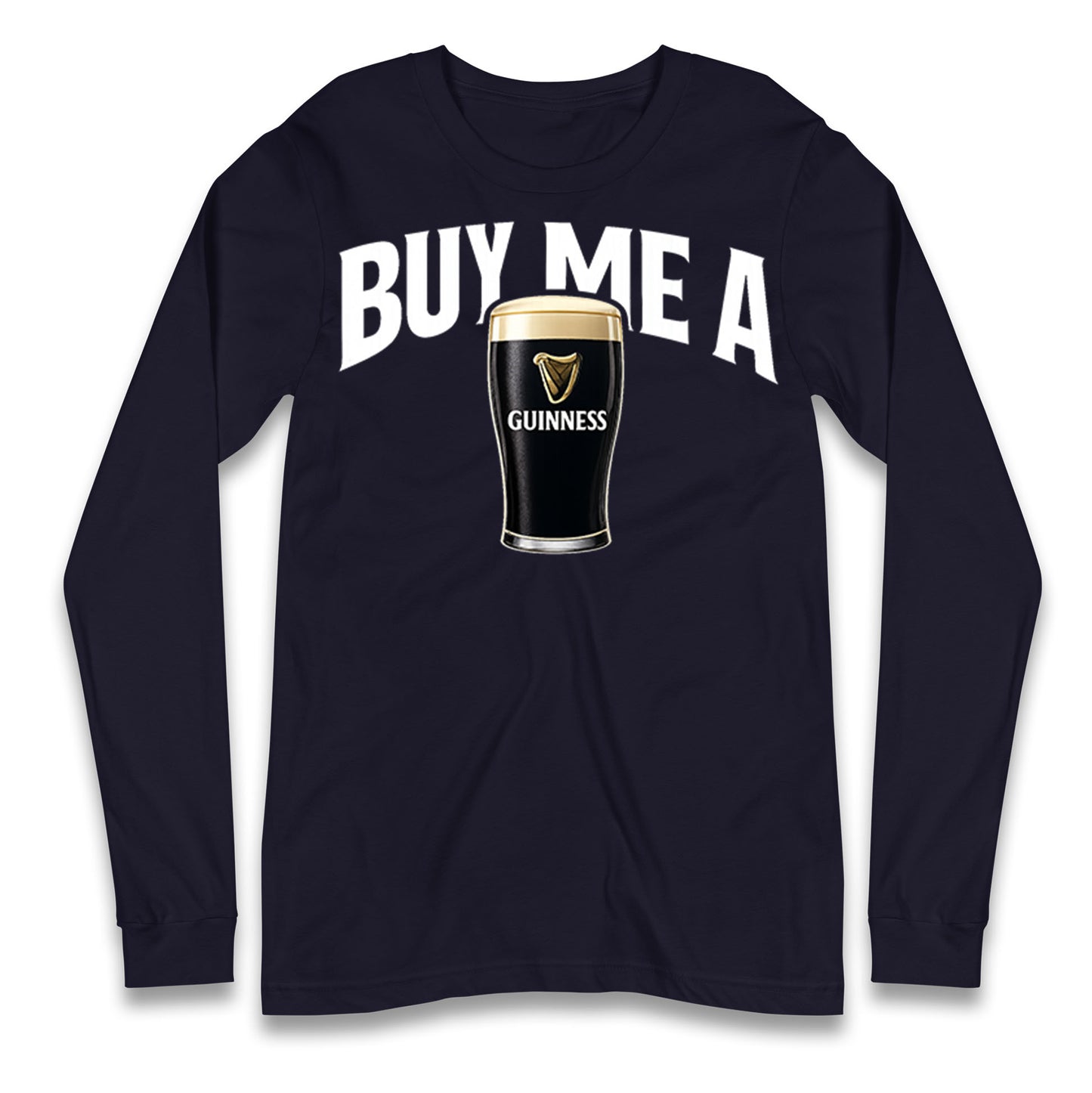 Buy Me A Guinness Longsleeve T Shirt