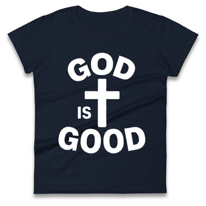 God Is Good Ladies T Shirt