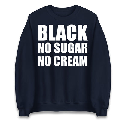Black No Sugar No Cream Jumper