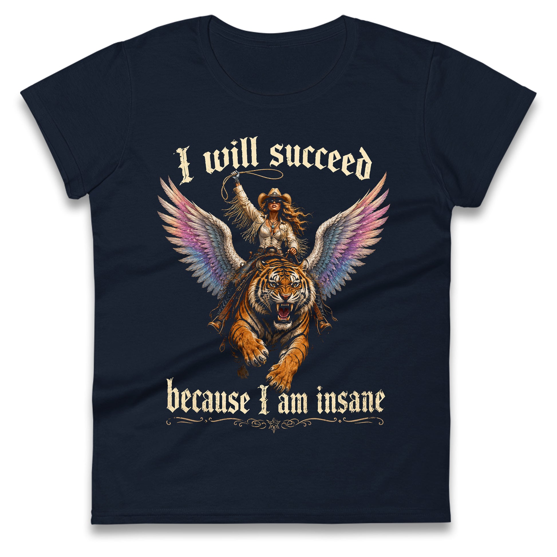 I Will Succeed Because I Am Insane Ladies T Shirt 