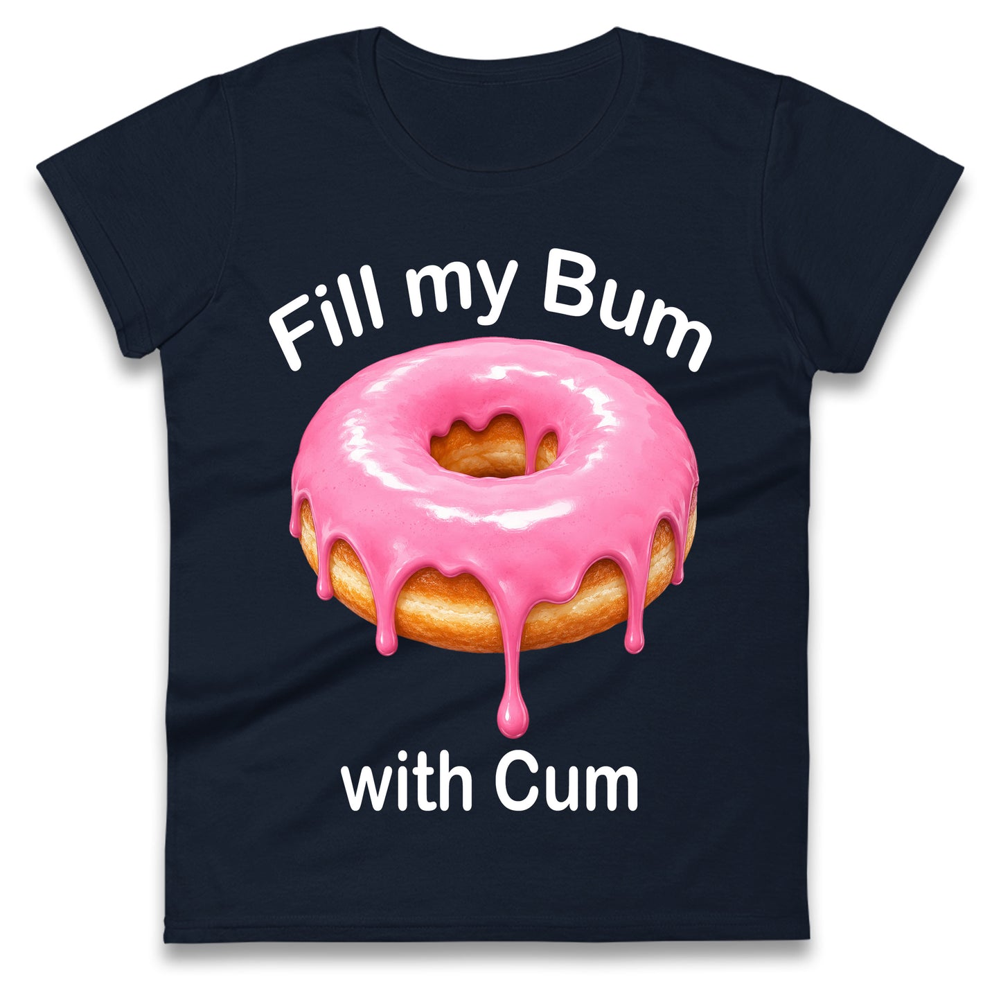 Fill My Bum with Cum Ladies Shirt