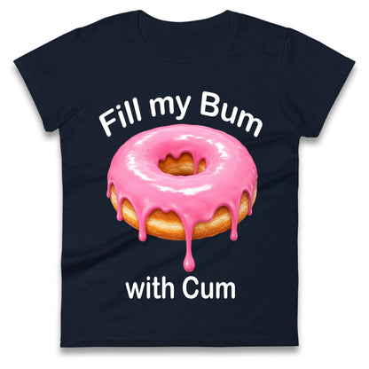 Fill My Bum with Cum Ladies Shirt