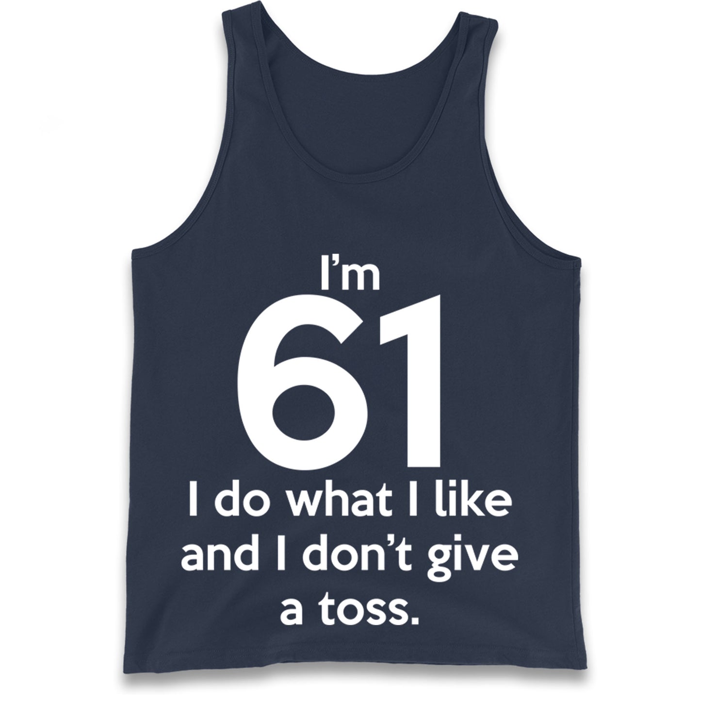 I’m 61 I Do What I Like and I Don’t Give a Toss Tank Top