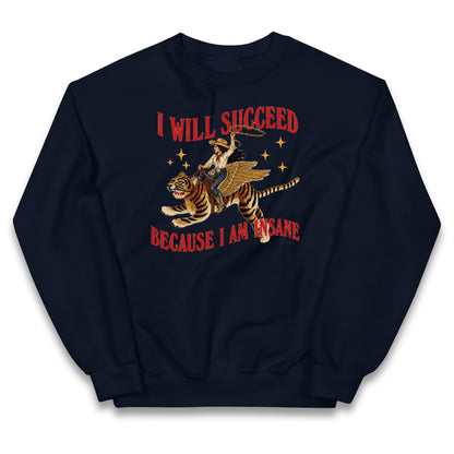 I Will Succeed Because I Am Insane Cowgirl Tiger Kids Jumper