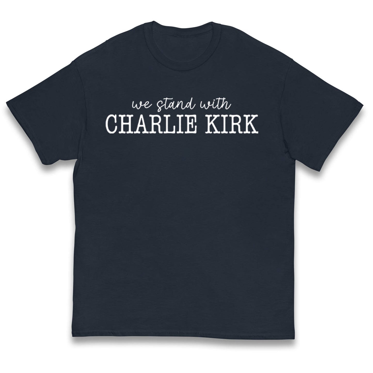 We Stand With Charlie Kirk T Shirt 