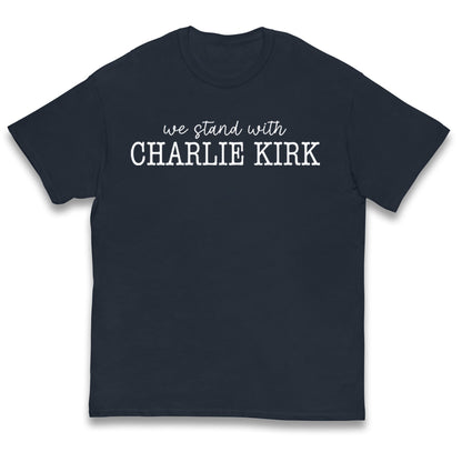We Stand With Charlie Kirk T Shirt 