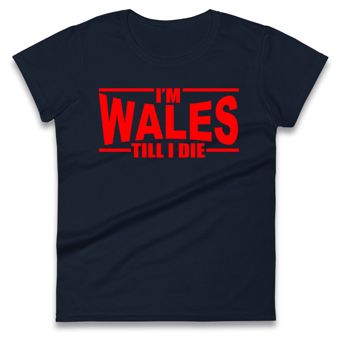 I'm Wales Till I Die Ladies T Shirt