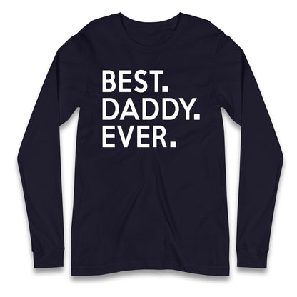 Best Daddy Ever Long Sleeve T Shirt