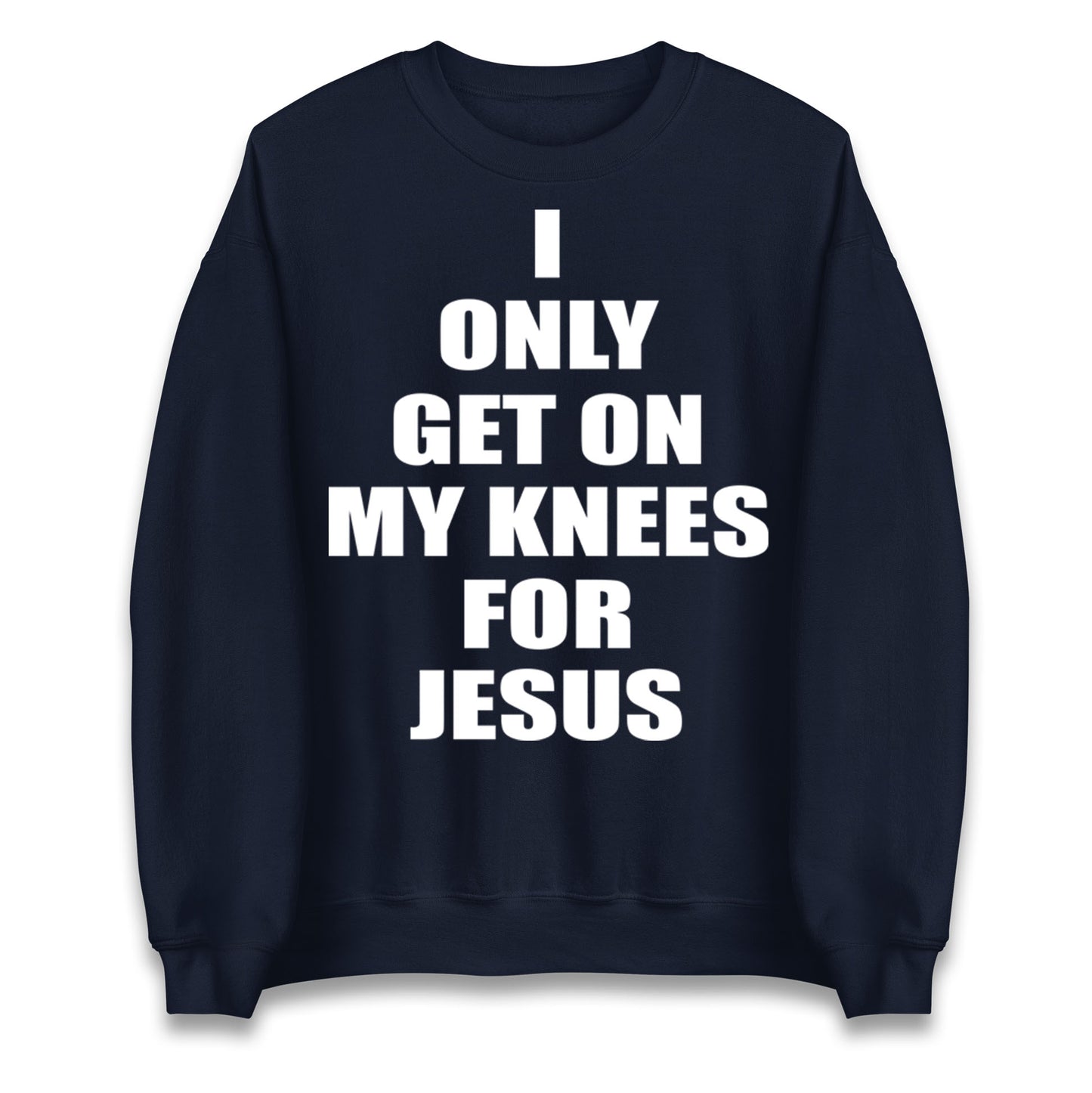 I Only Get On My Knees For Jesus Jumper