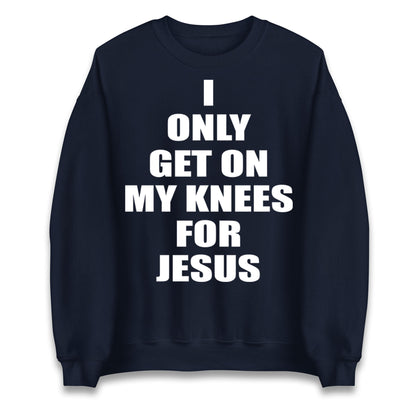I Only Get On My Knees For Jesus Jumper