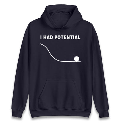 I Had Potential Hoodie