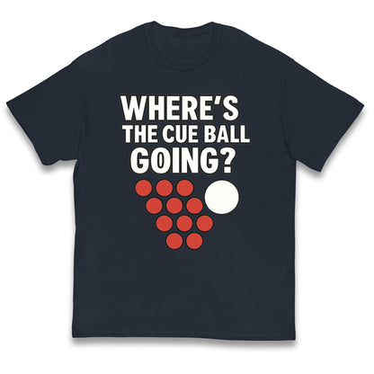 Where’s The Cue Ball Going Kids T Shirt