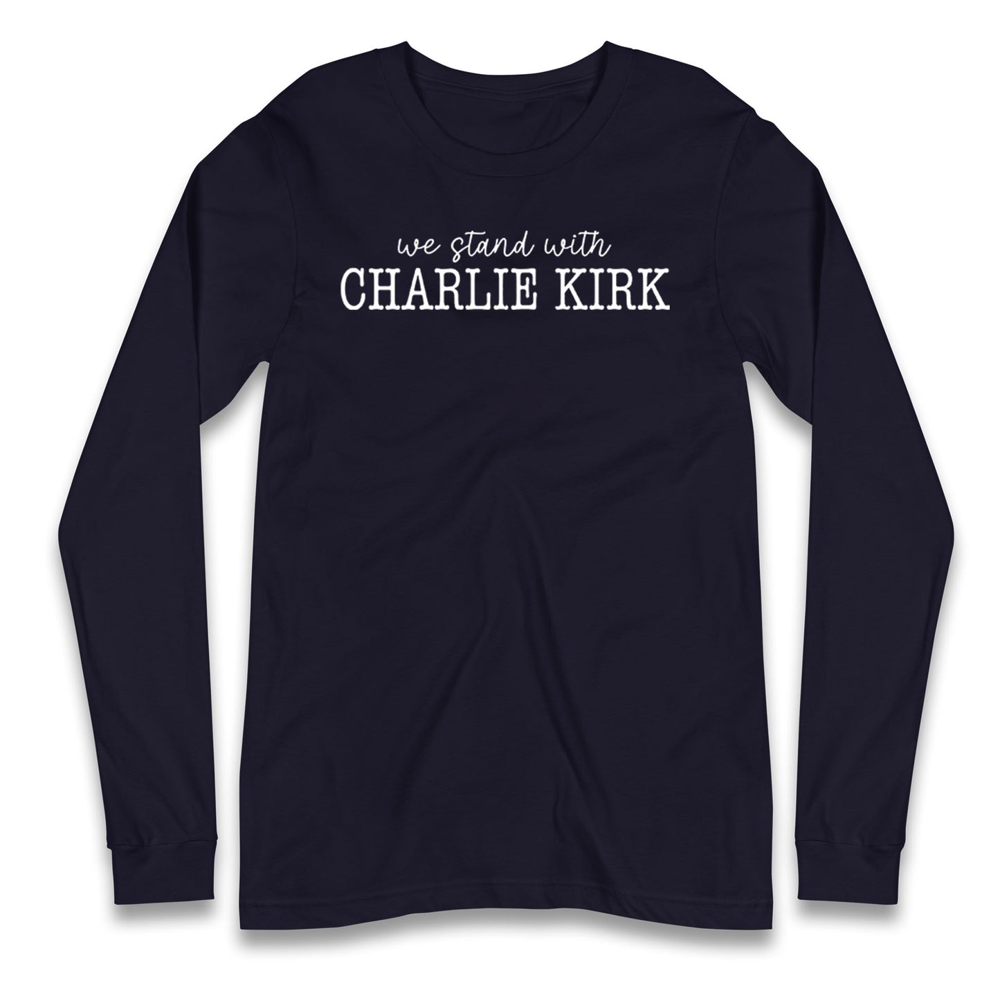 We Stand With Charlie Kirk Longsleeve T Shirt