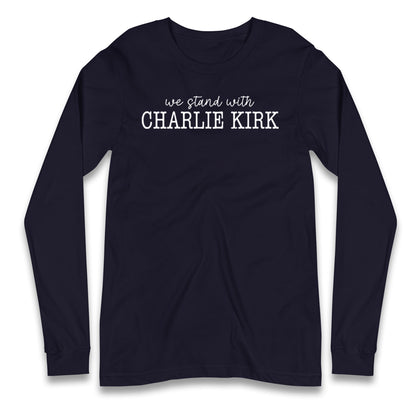 We Stand With Charlie Kirk Longsleeve T Shirt