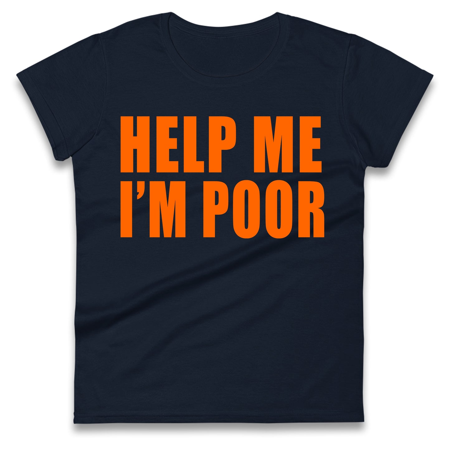 Help Me I’m Poor Ladies T Shirt